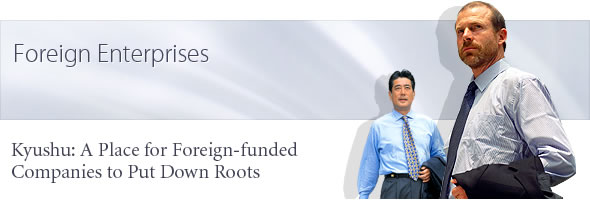 Foreign Enterprises Kyushu: A Place for Foreign-funded Companies to Put Down Roots 