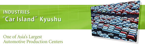INDUSTRIES "Car Island" Kyushu One of AsiaÕs Largest Automotive Production Centers 