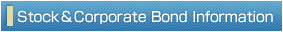 Stock＆Corporate Bond Information