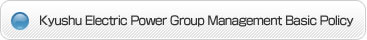 Kyushu Electric Power Group Management Basic Policy